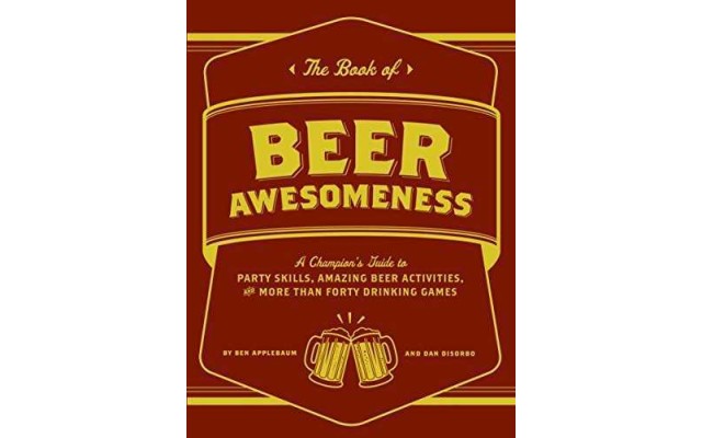 The Book of Beer Awesomeness: A Champion’s Guide to Party Skills, Amazing Beer Activities, and More Than Forty Drinking Games