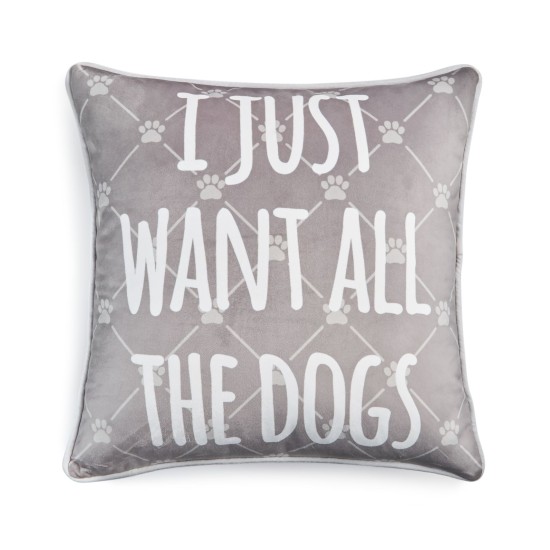  I Just Want All the Dogs 18 x 18 Toss Decorative Pillow